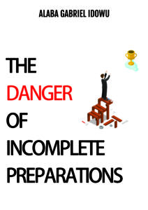 THE DANGER OF INCOMPLETE PREPARATION 3